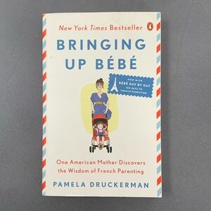 Bringing up Bebe by Pamela Druckerman